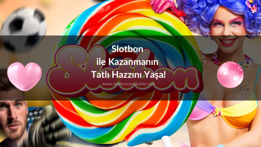 Slotbon ile Kazanmanın Tatlı Hazzını Yaşa!